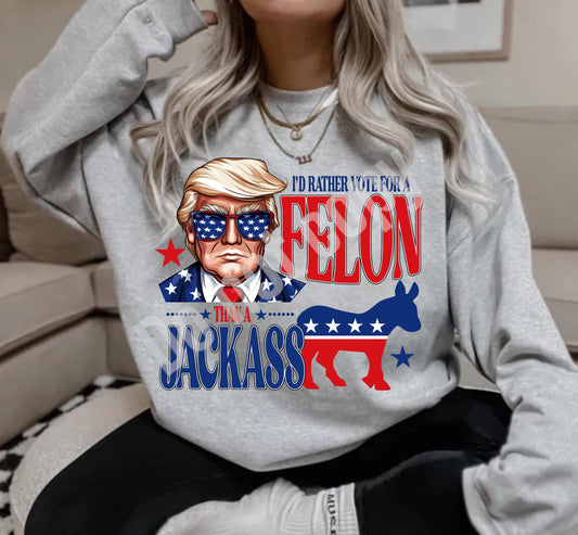 I'd Rather Vote For A Felon Than A Jacka$$