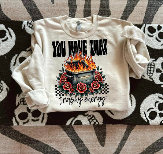 You Have That Trashy Energy