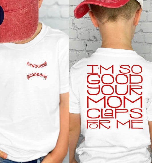 I'm So Good Your Mom Claps For Me