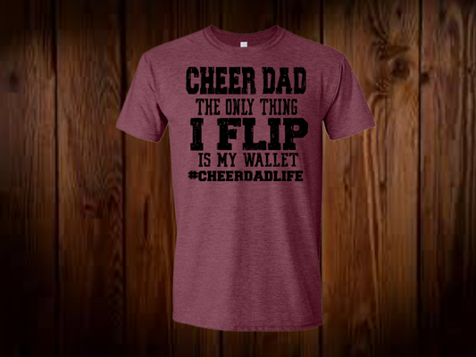 The only thing I flip is my wallet - Cheer Dad