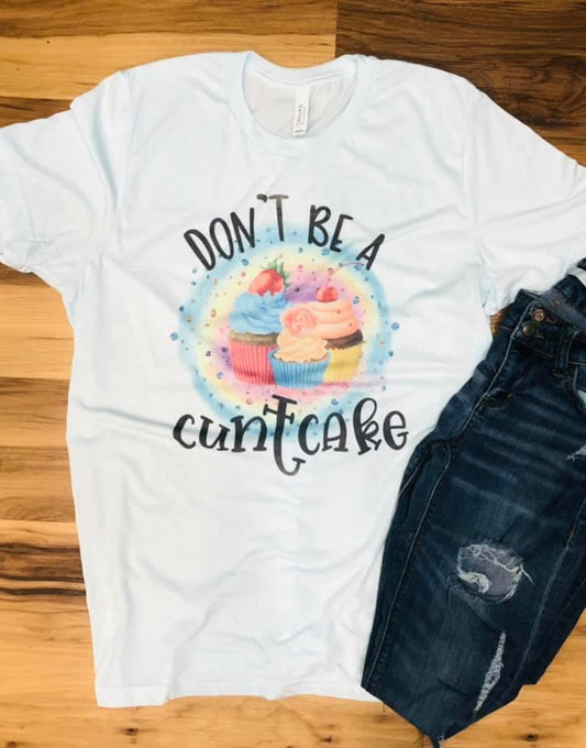 Don't Be A Cuntcake